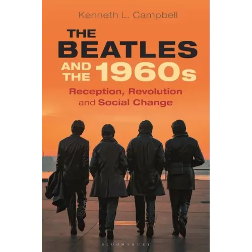 The Beatles and the 1960s: Reception, Revolution, and Social Change