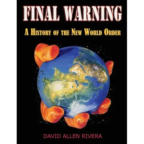 Final Warning: A History of the New World Order Part One