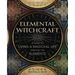 Elemental Witchcraft: A Guide to Living a Magickal Life Through the Elements