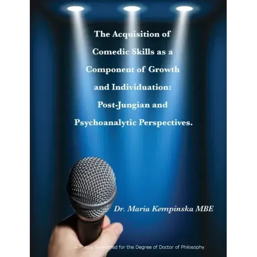 The Acquisition of Comedic Skills as a Component of Growth and Individuation: Post-Jungian and Psychoanalytic Perspectives.