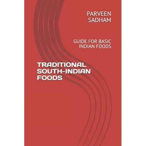 Traditional South-Indian Foods: Guide for Basic Indian Foods