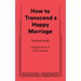 How to Transcend a Happy Marriage