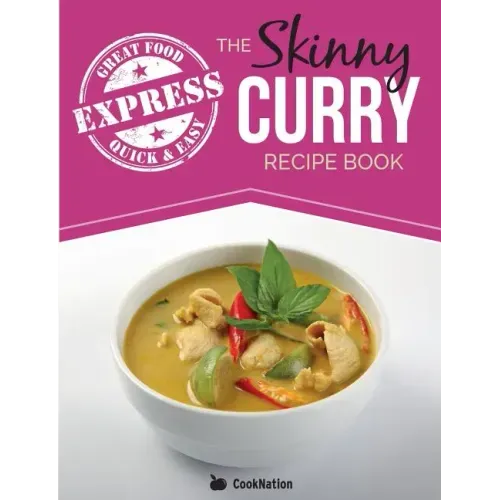 The Skinny Express Curry Recipe Book: Quick & Easy Authentic Low Fat Indian Dishes Under 300, 400 & 500 Calories