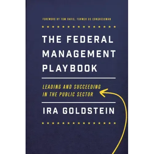 The Federal Management Playbook: Leading and Succeeding in the Public Sector