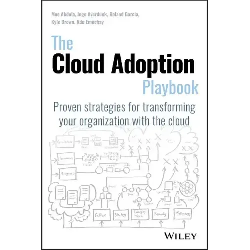 The Cloud Adoption Playbook: Proven Strategies for Transforming Your Organization with the Cloud