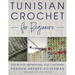 Tunisian Crochet for Beginners: Step-By-Step Instructions, Plus 5 Patterns!