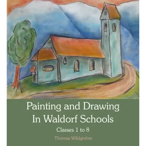 Painting and Drawing in Waldorf Schools: Classes 1-8