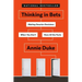 Thinking in Bets: Making Smarter Decisions When You Don't Have All the Facts