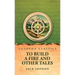 To Build a Fire and Other Tales