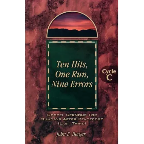 Ten Hits, One Run, Nine Errors: Gospel Lesson Sermons for Pentecost Last Third, Cycle C