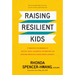 Raising Resilient Kids: 8 Principles for Bringing Up Healthy, Happy, Successful Children Who Can Overcome Obstacles and Thrive Despite Adversity
