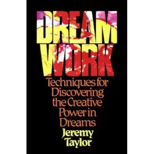 Dream Work: Techniques for Discovering the Creative Power in Dreams
