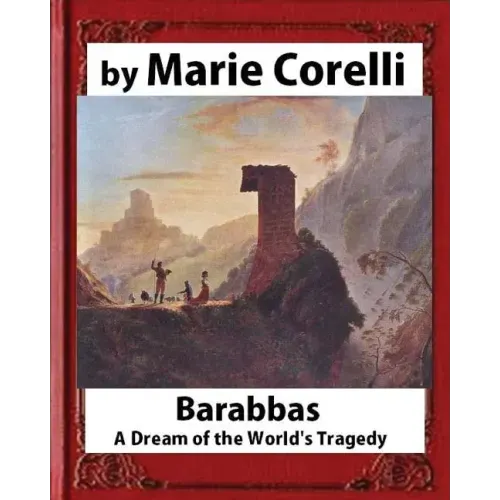 Barabbas, A Dream of the World's Tragedy (1893), by Marie Corelli