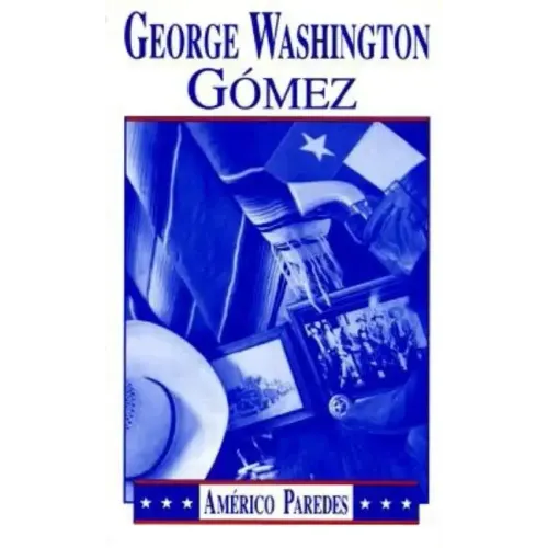 George Washington Gomez: A Mexicotexan Novel