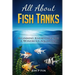 All About Fish Tanks: Beginning Knowledge for the Wondrous Aquarium