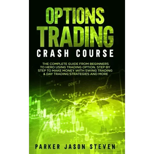 Options Trading Crash Course: The Complete Guide From Beginners to Hero Using Trading Option. Step by Step to Make Money With Swing Trading & Day Tr