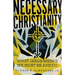 Necessary Christianity: What Jesus Shows We Must Be and Do