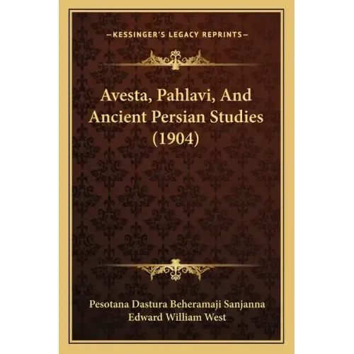 Avesta, Pahlavi, And Ancient Persian Studies (1904)