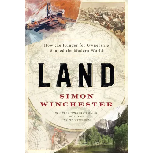 Land: How the Hunger for Ownership Shaped the Modern World