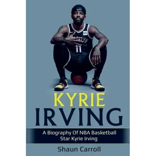 Kyrie Irving: A biography of NBA basketball star Kyrie Irving