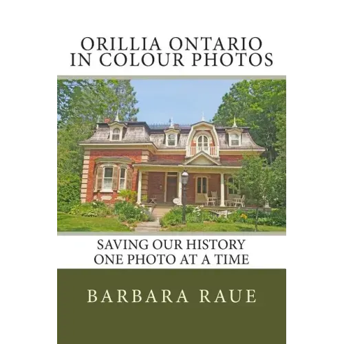 Orillia Ontario in Colour Photos: Saving Our History One Photo at a Time