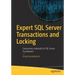 Expert SQL Server Transactions and Locking: Concurrency Internals for SQL Server Practitioners