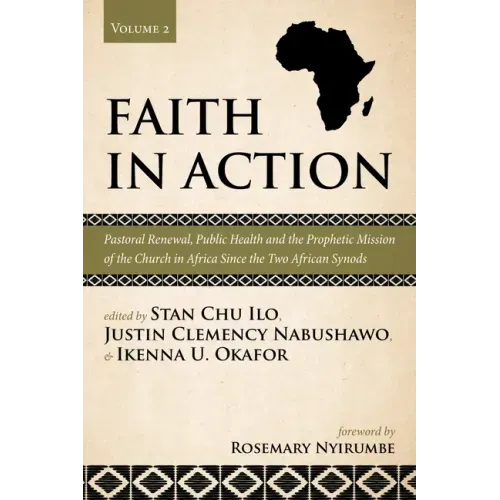 Faith in Action, Volume 2: Pastoral Renewal, Public Health and the Prophetic Mission of the Church in Africa Since the Two African Synods