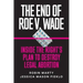 The End of Roe V. Wade: Inside the Right's Plan to Destroy Legal Abortion