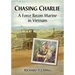 Chasing Charlie: A Force Recon Marine in Vietnam