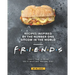 Recipes Inspired by the Number One Sitcom in The World - Friends: Learn How to Make the Friendliest Recipes Ever