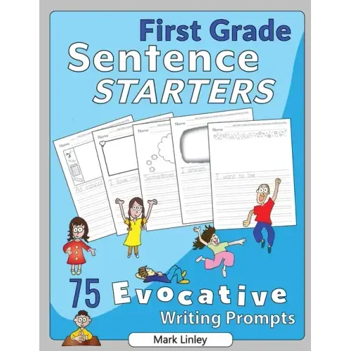 First Grade Sentence Starters: 75 Evocative Writing Prompts