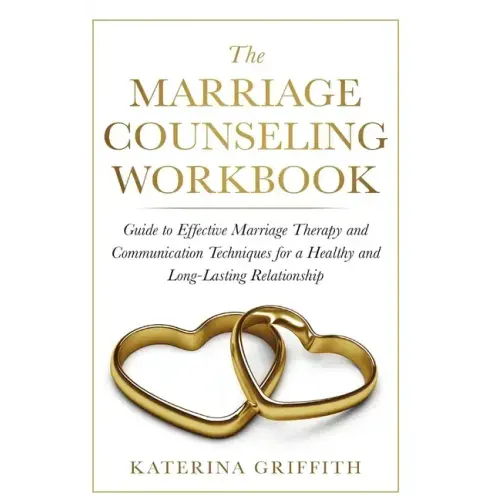 The Marriage Counseling Workbook: Guide to Effective Marriage Therapy and Communication Techniques for a Healthy and Long- Lasting Relationship