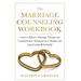 The Marriage Counseling Workbook: Guide to Effective Marriage Therapy and Communication Techniques for a Healthy and Long- Lasting Relationship