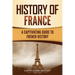 History of France: A Captivating Guide to French History