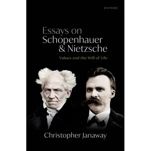 Essays on Schopenhauer and Nietzsche: Values and the Will of Life