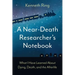 A Near-Death Researcher's Notebook: What I Have Learned About Dying, Death, and the Afterlife