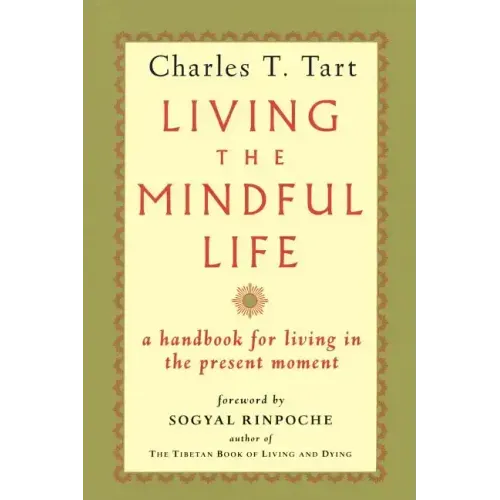 Living the Mindful Life: A Handbook for Living in the Present Moment