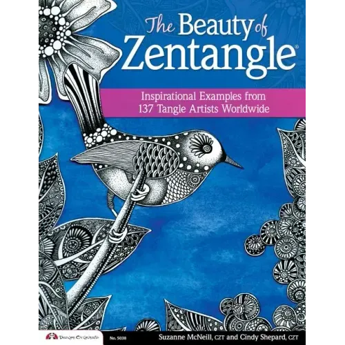 The Beauty of Zentangle: Inspirational Examples from 137 Tangle Artists Worldwide