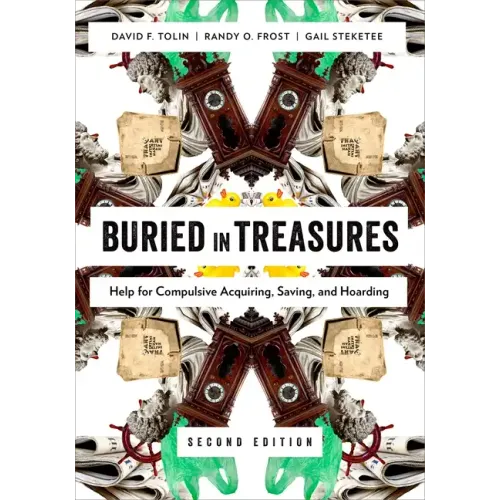 Buried in Treasures: Help for Compulsive Acquiring, Saving, and Hoarding