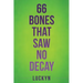66 Bones That Saw No Decay