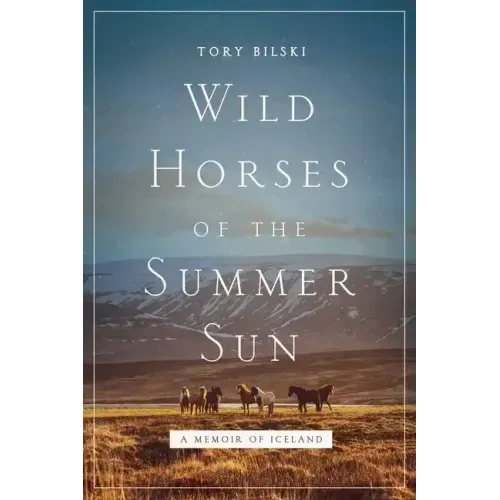 Wild Horses of the Summer Sun: A Memoir of Iceland