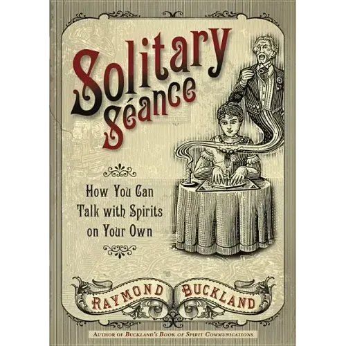 Solitary Seance: How You Can Talk with Spirits on Your Own