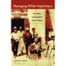 Managing White Supremacy: Race, Politics, and Citizenship in Jim Crow Virginia