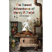 The Sweet Adventures of Henry P. Twist