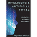 Inteligencia Artificial Total: Bondades, Riesgos Y Peligros