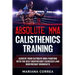 ABSOLUTE MMA CALISTHENICS TRAiNING: ACHIEVE YOUR ULTIMATE MMA FIGHTING WITH The BEST BODYWEIGHT EXERCISES AND BODYWEIGHT WORKOUTS