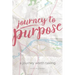 Journey to Purpose: A Journey Worth Taking