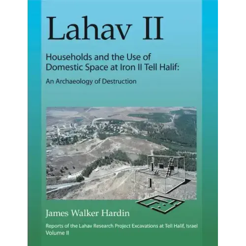 Lahav II: Households and the Use of Domestic Space at Iron II Tell Halif: An Archaeology of Destruction