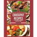 Crockpot Recipes: The Top 100 Best Slow Cooker Recipes Of All Time