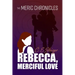 The MERIC Chronicles: Rebecca, Merciful Love